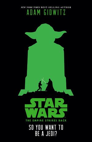 [Star Wars Disney Canon Junior Novel 01] • Star Wars · the Empire Strikes Back · So You Want to Be a Jedi?